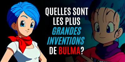 Quelles sont les plus grandes inventions de Bulma ?