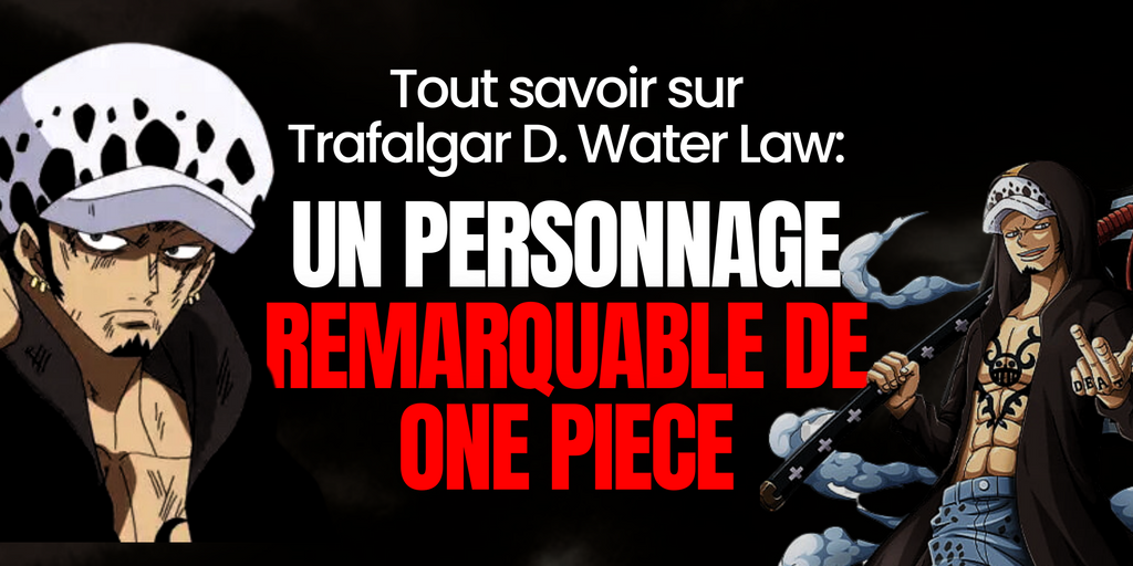Tout savoir sur Trafalgar D. Water Law : un personnage remarquable de One Piece